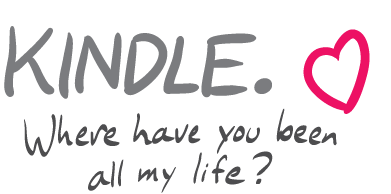 KINDLE (heart). Where have you been all my life?